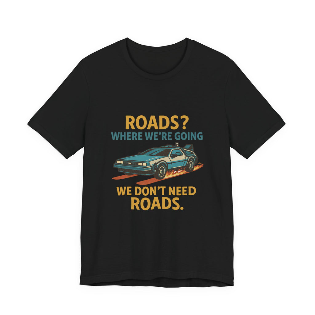 Retro Back to the future Tee — “Roads? Where We’re Going We Don’t Need Roads.”