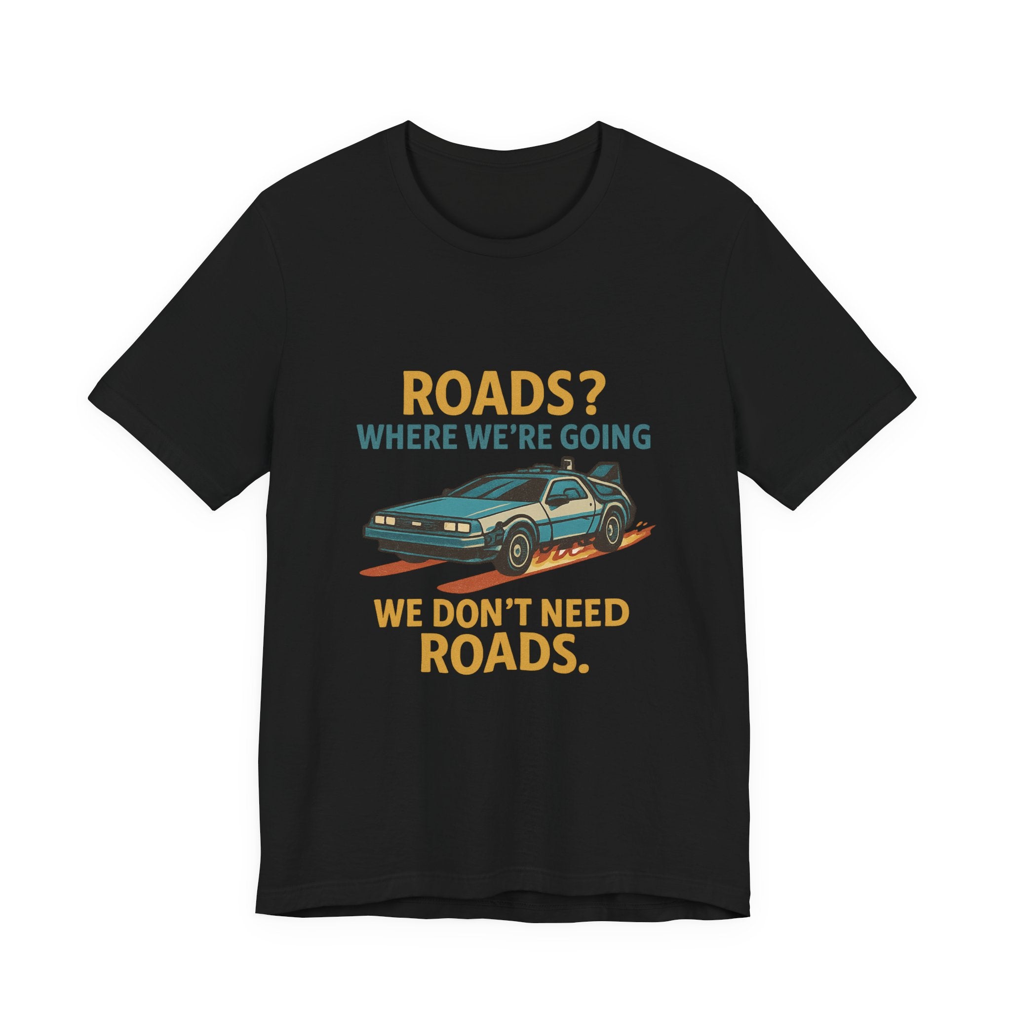Retro Back to the future Tee — “Roads? Where We’re Going We Don’t Need Roads.”