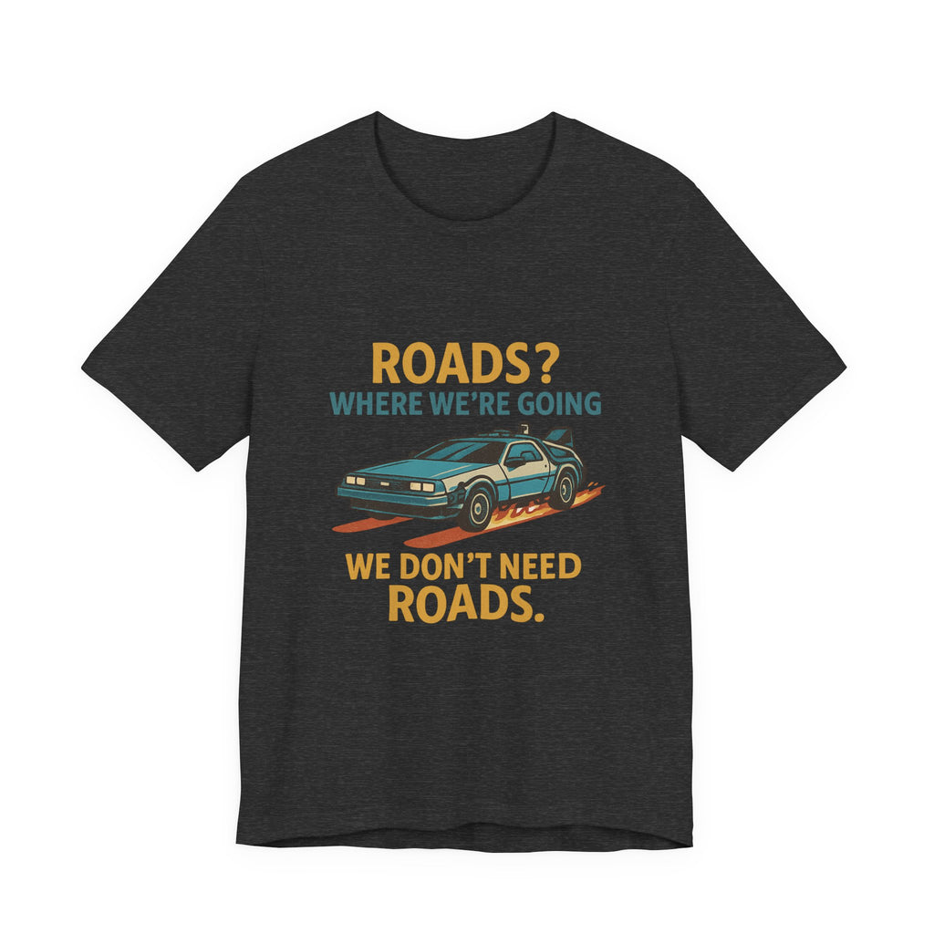 Retro Back to the future Tee — “Roads? Where We’re Going We Don’t Need Roads.”