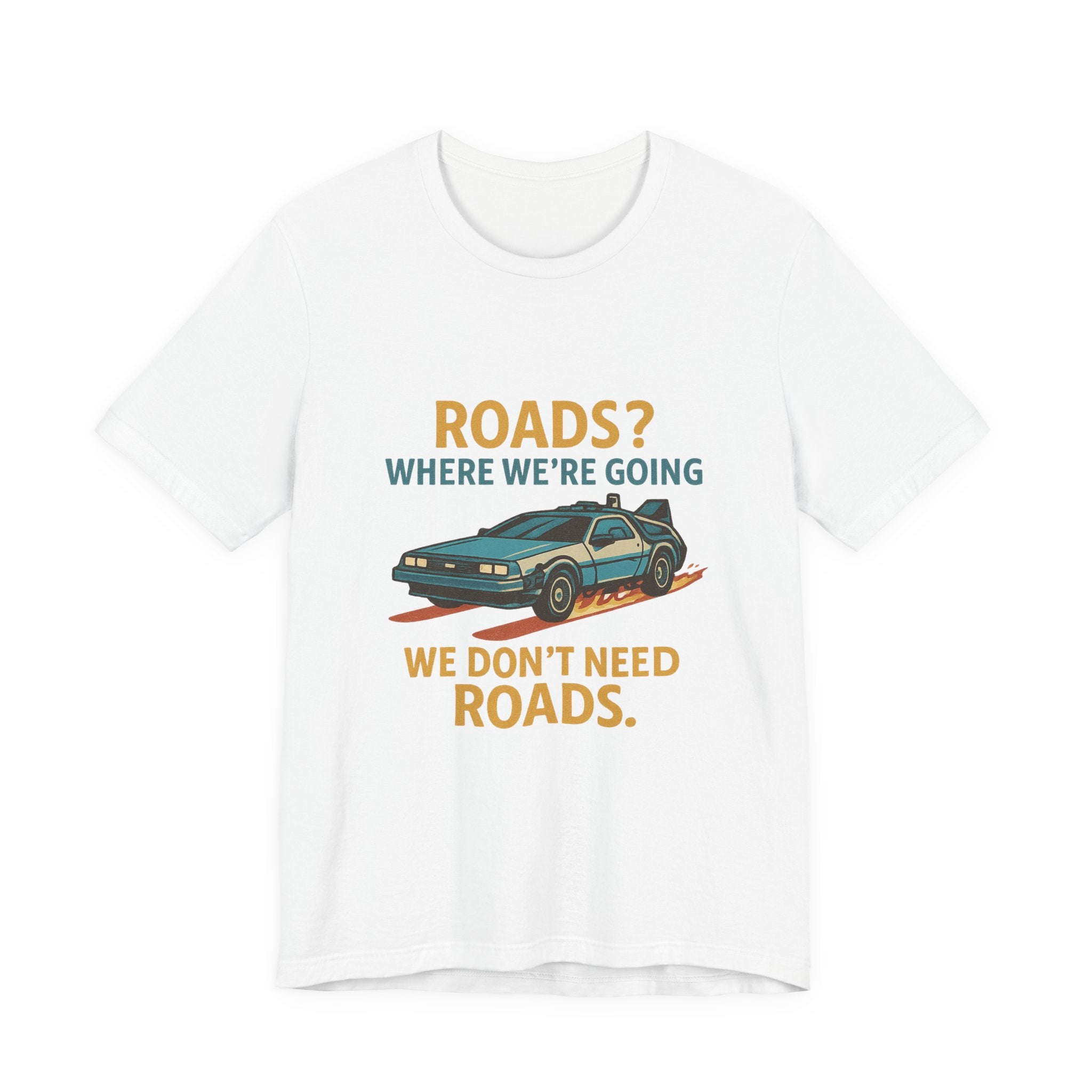 Retro Back to the future Tee — “Roads? Where We’re Going We Don’t Need Roads.”