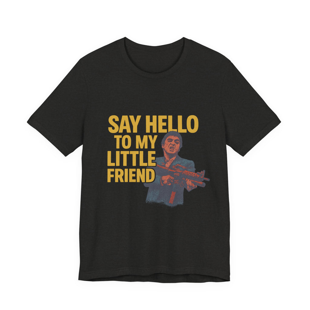 Say Hello To My Little Friend Tee — Retro Movie Quote Graphic T‑Shirt