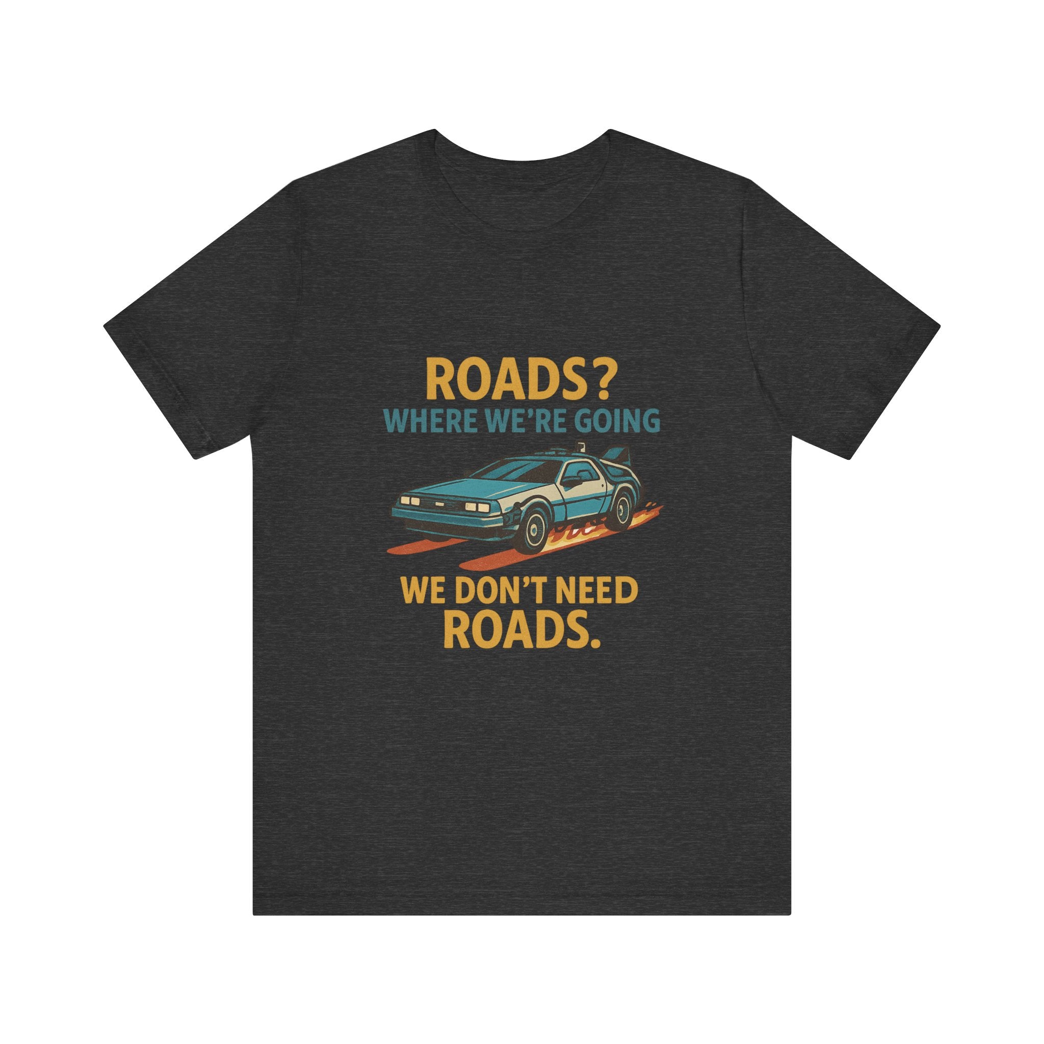 Retro Back to the future Tee — “Roads? Where We’re Going We Don’t Need Roads.”