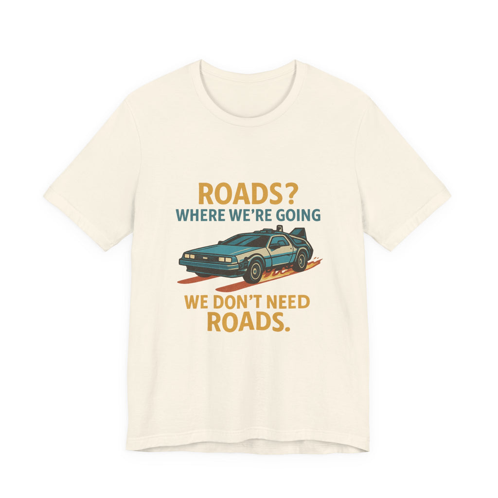 Retro Back to the future Tee — “Roads? Where We’re Going We Don’t Need Roads.”