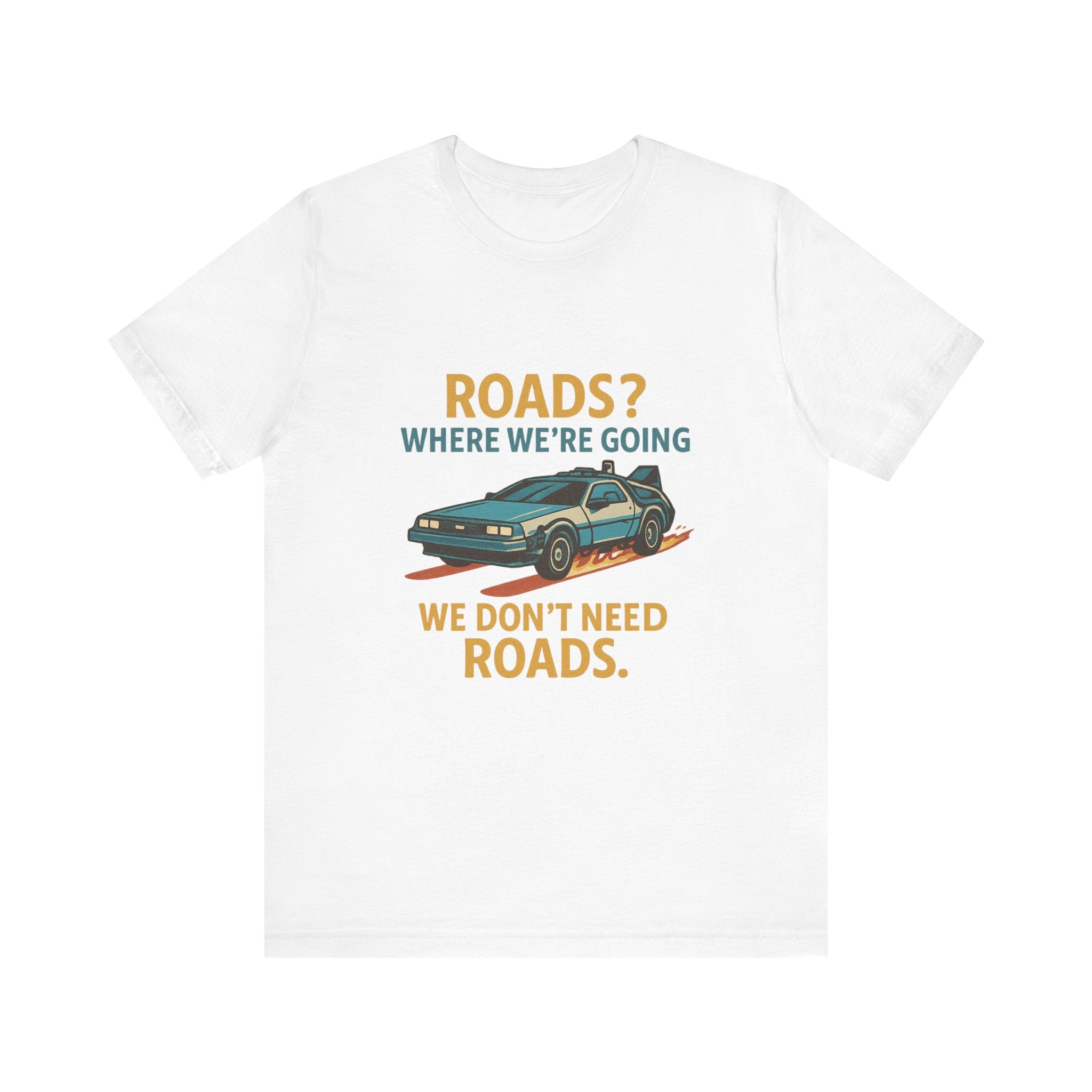 Retro Back to the future Tee — “Roads? Where We’re Going We Don’t Need Roads.”