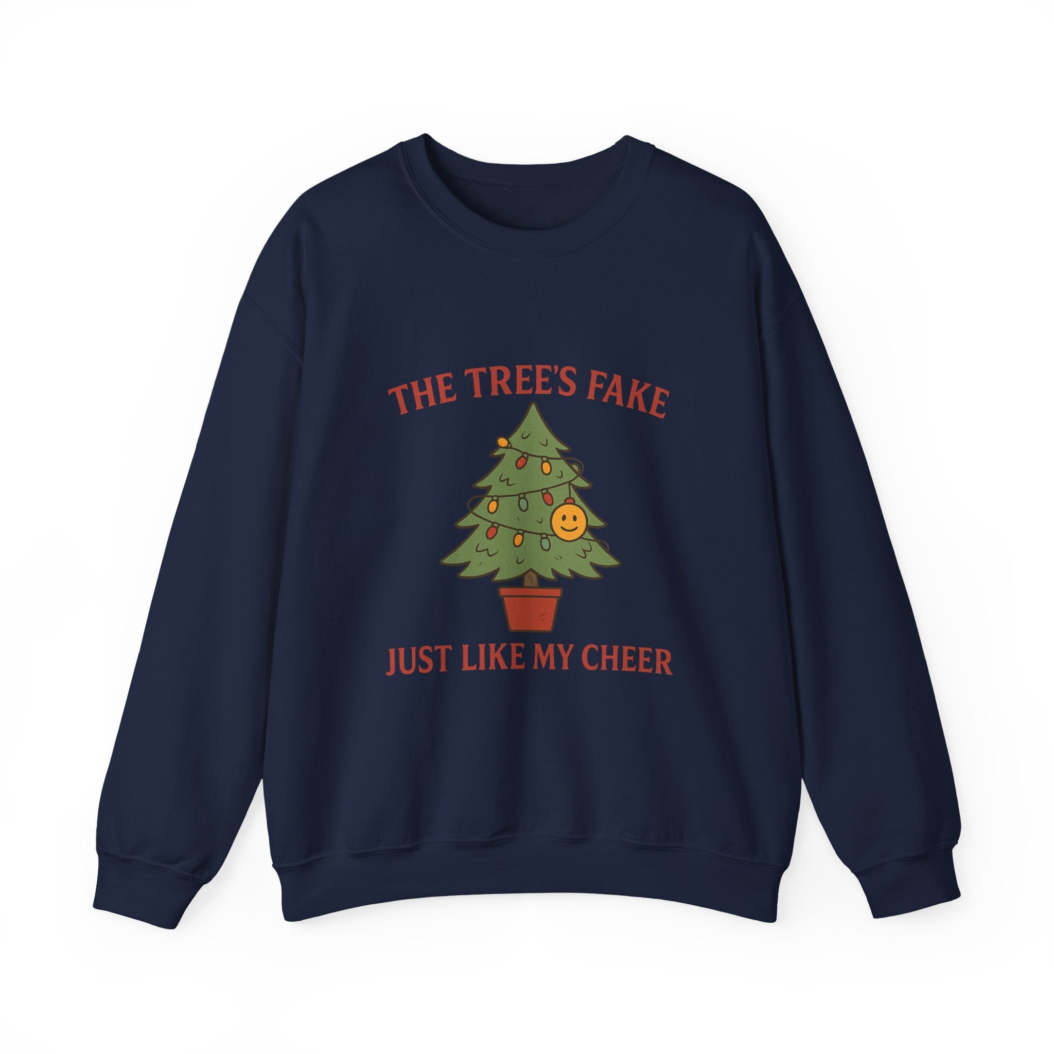 Christmas Jumper “The Tree’s Fake Just Like My Cheer” Funny Christmas Tree Holiday Crewneck
