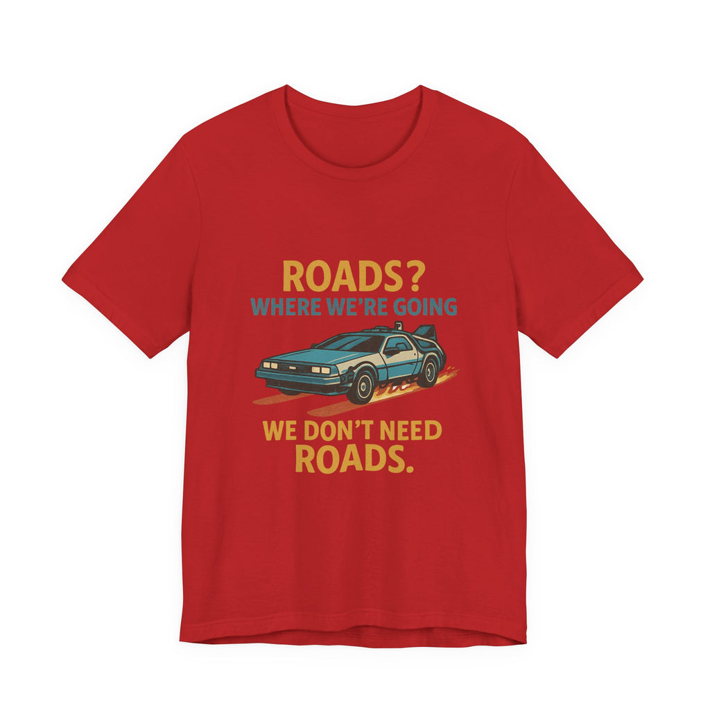 Retro Back to the future Tee — “Roads? Where We’re Going We Don’t Need Roads.”