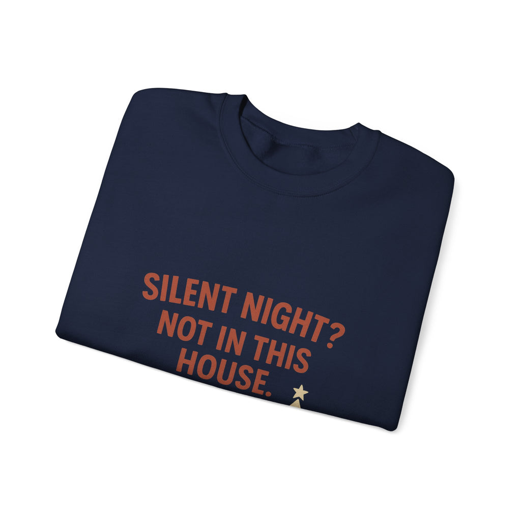 Christmas Sweatshirt — "Silent Night? Not In This House." Family Nativity Holiday Crewneck
