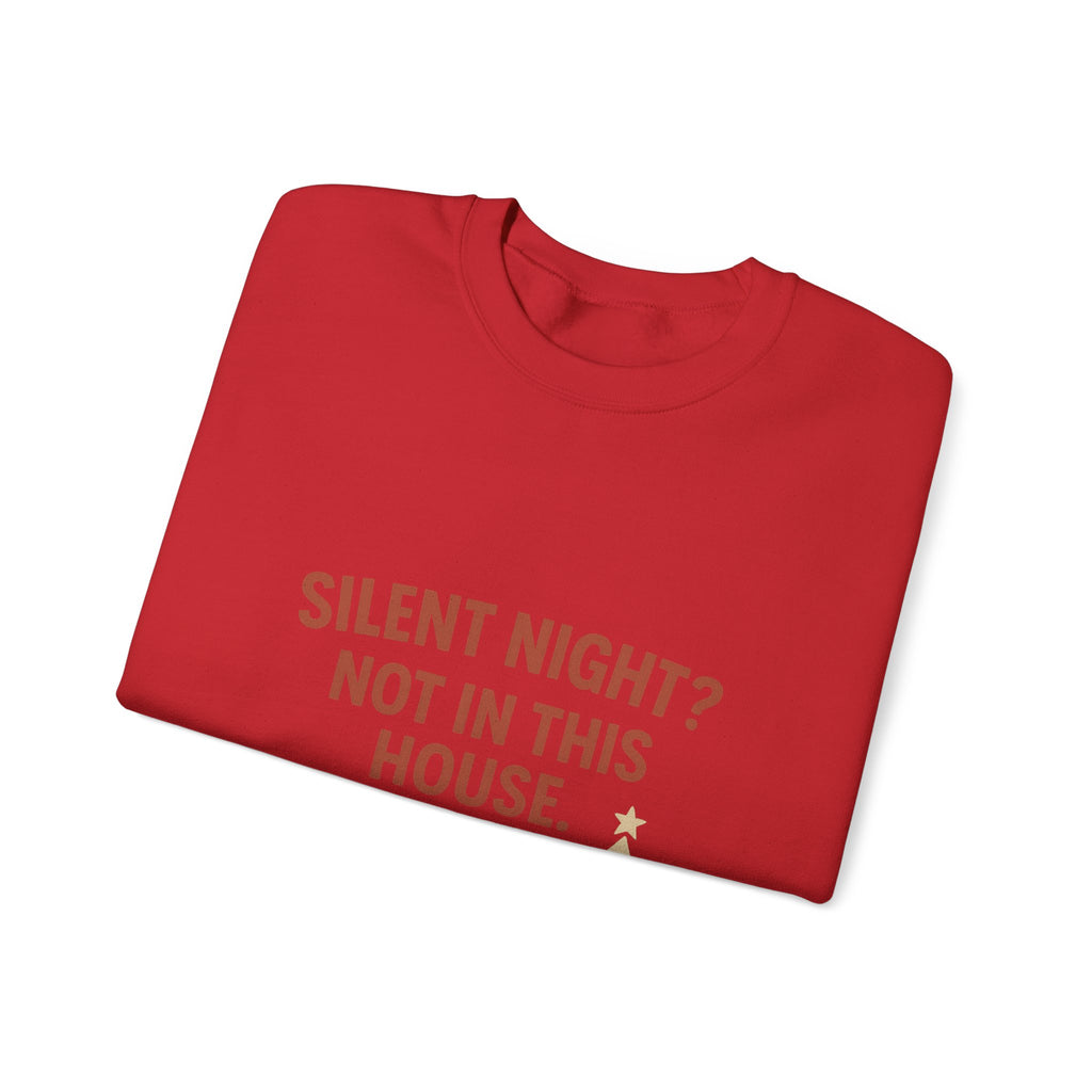 Christmas Sweatshirt — "Silent Night? Not In This House." Family Nativity Holiday Crewneck