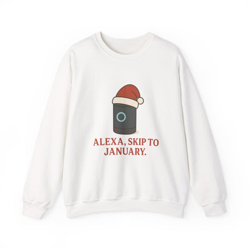 Christmas Alexa Sweatshirt - "Alexa, Skip to January" Cozy Crewneck