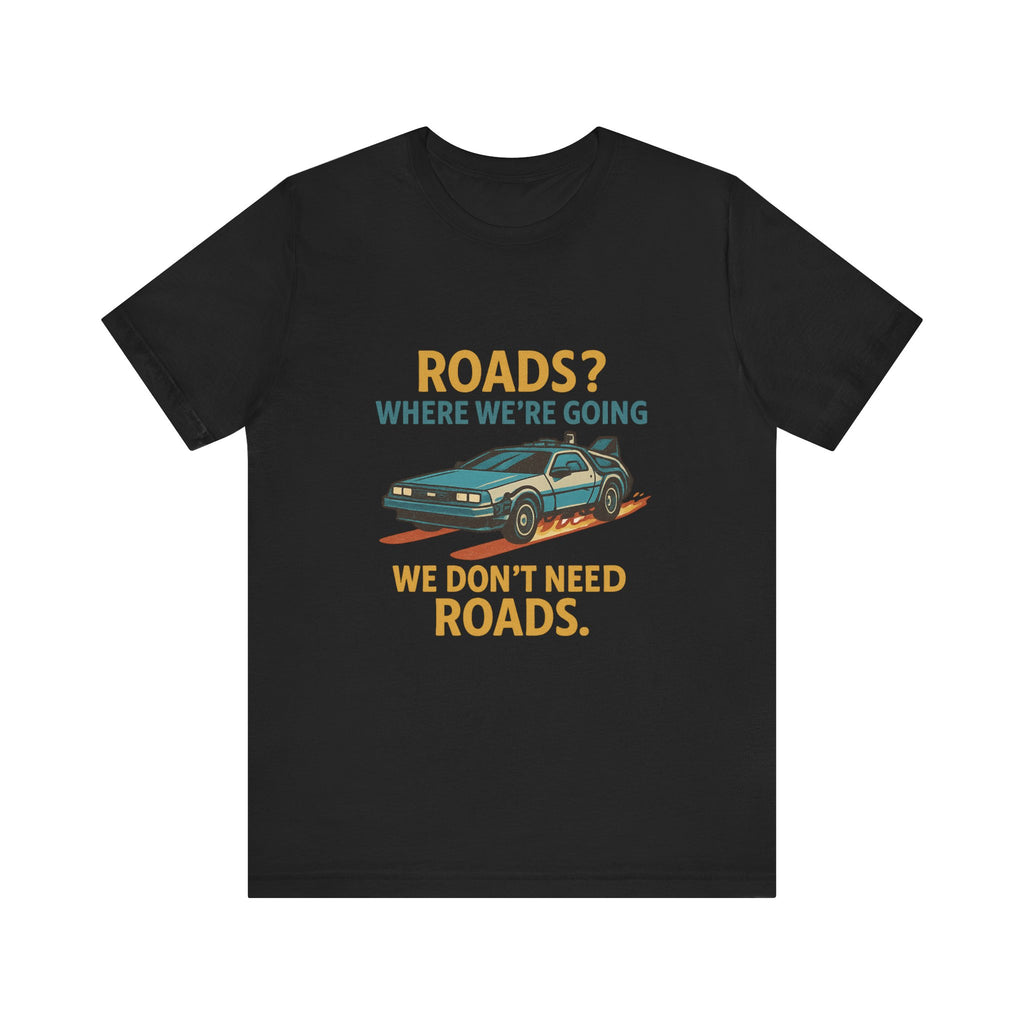 Retro Back to the future Tee — “Roads? Where We’re Going We Don’t Need Roads.”