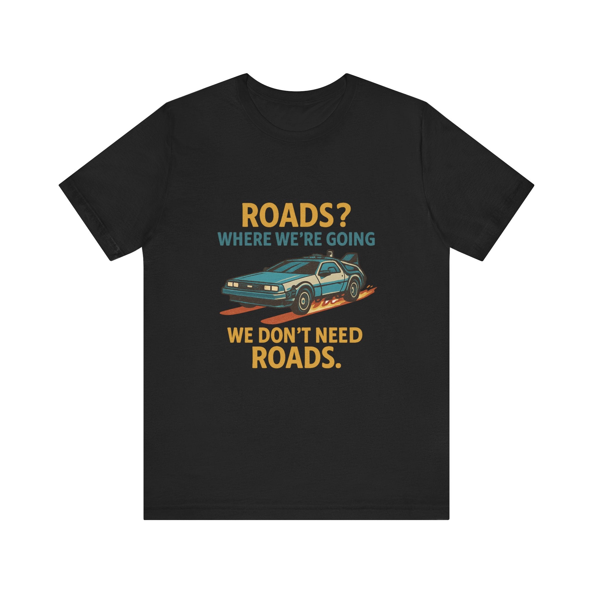 Retro Back to the future Tee — “Roads? Where We’re Going We Don’t Need Roads.”