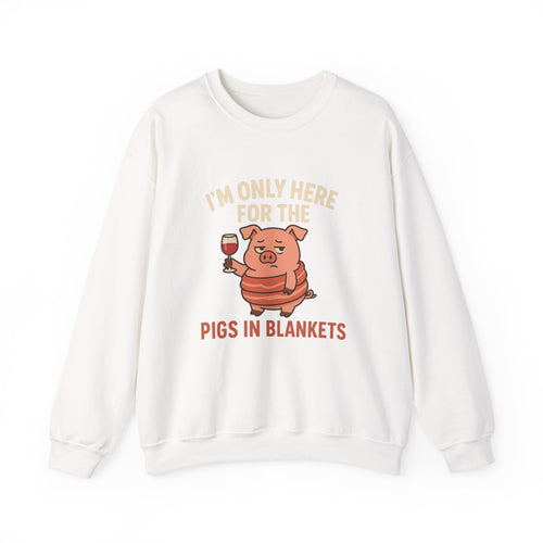 "I’m Only Here for the Pigs in Blankets" Cozy Holiday Crewneck