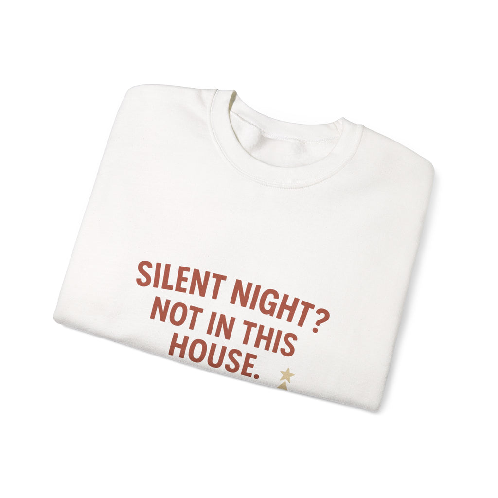Christmas Sweatshirt — "Silent Night? Not In This House." Family Nativity Holiday Crewneck