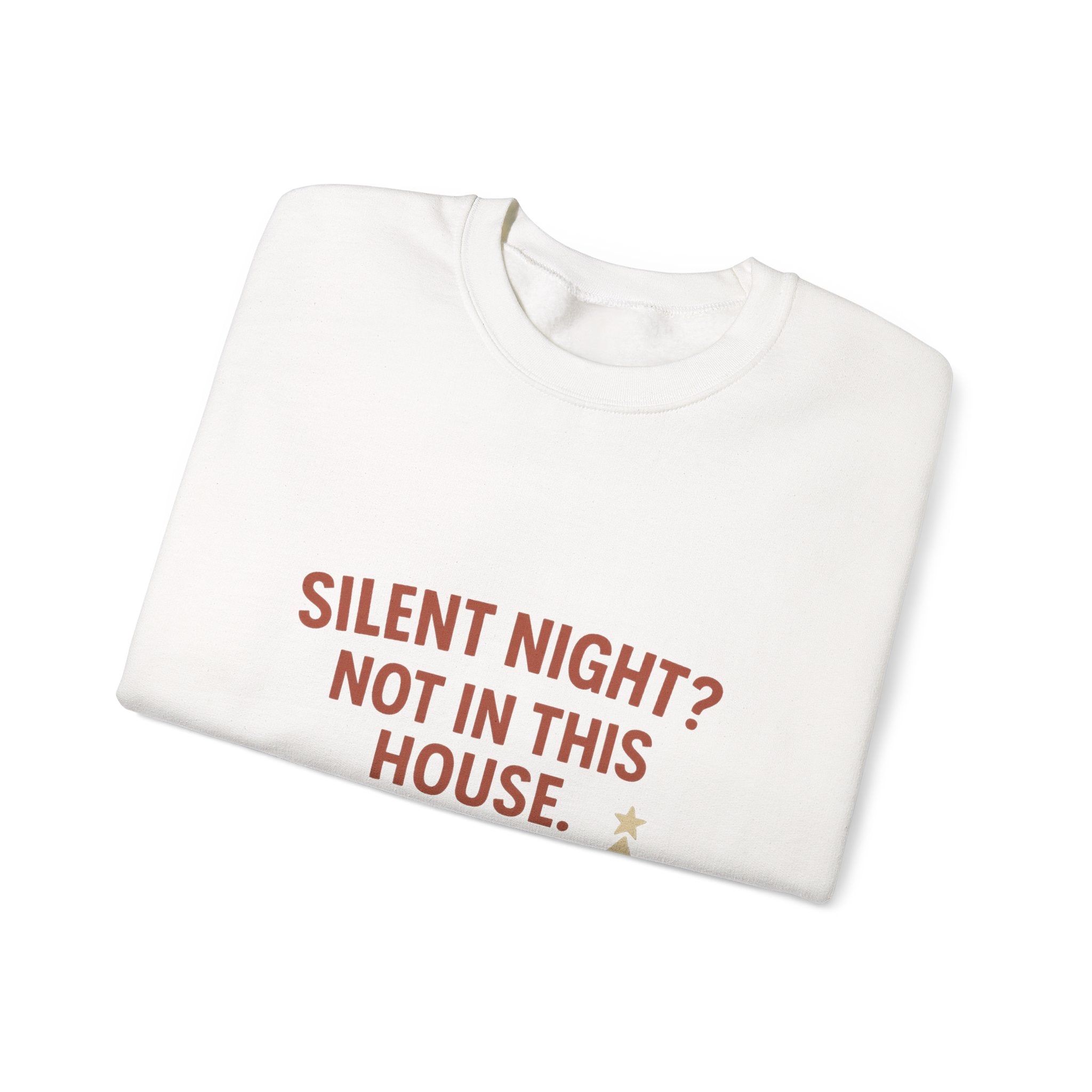 Christmas Sweatshirt — "Silent Night? Not In This House." Family Nativity Holiday Crewneck