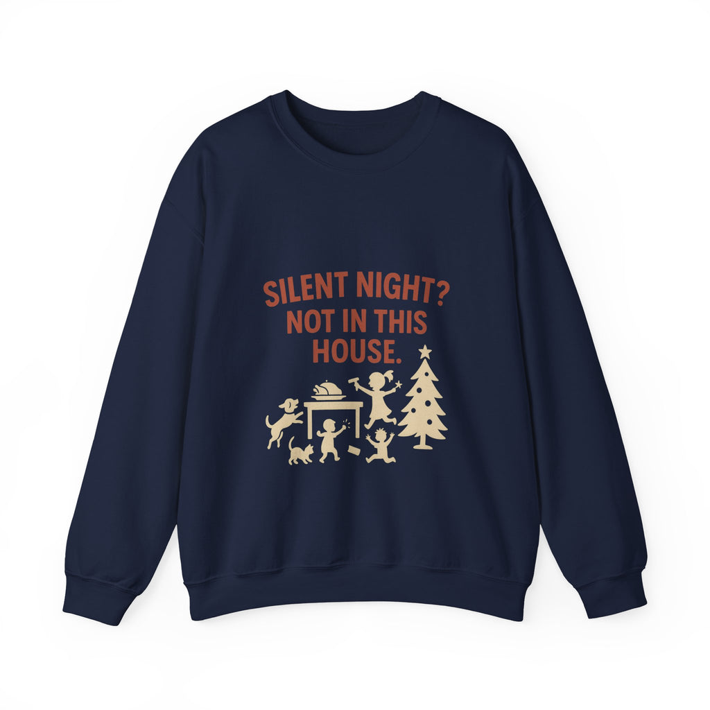 Christmas Sweatshirt — "Silent Night? Not In This House." Family Nativity Holiday Crewneck