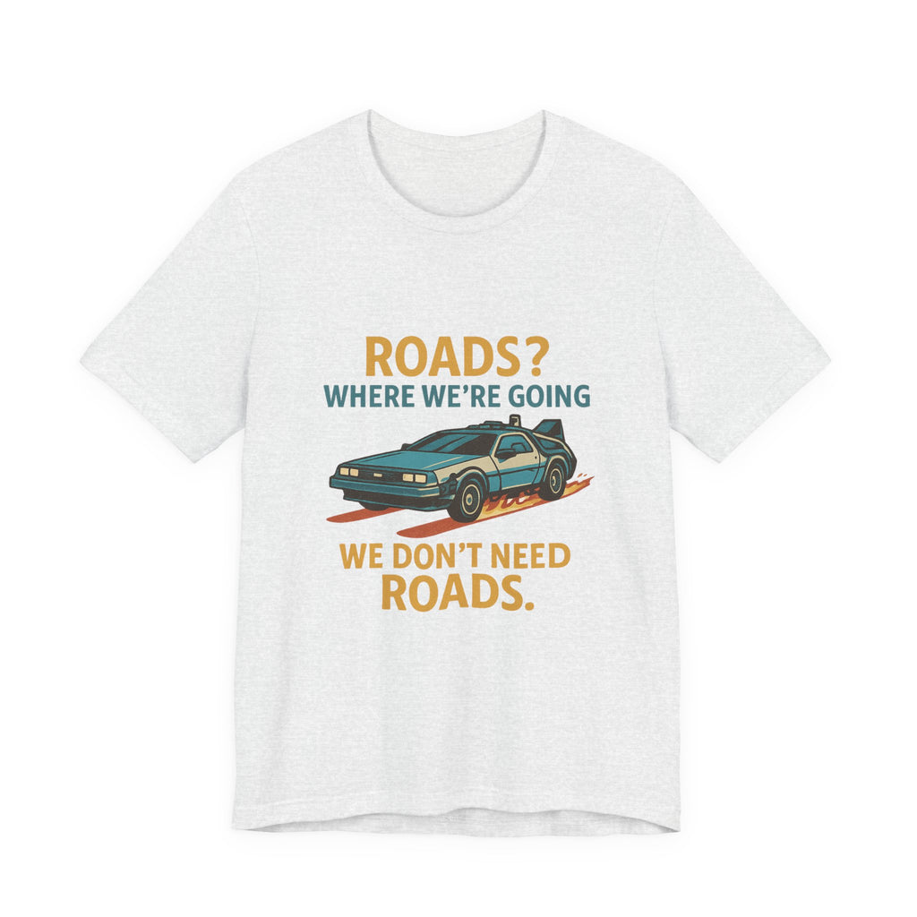 Retro Back to the future Tee — “Roads? Where We’re Going We Don’t Need Roads.”