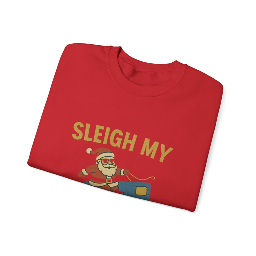 Christmas  jumper “Sleigh My Credit Card” Funny Christmas Crewneck